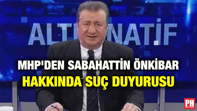 MHP’DEN SABAHATTİN ÖNKİBAR HAKKINDA SUÇ DUYURUSU