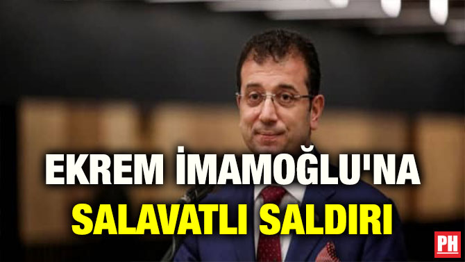 EKREM İMAMOĞLU’NA SALAVATLI SALDIRI