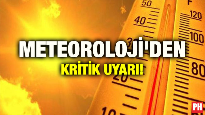 METEOROLOJİ’DEN KRİTİK UYARI!