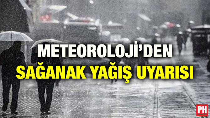 METEOROLOJİ’DEN SAĞANAK YAĞIŞ UYARISI