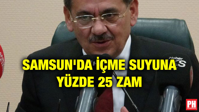 SAMSUN’DA İÇME SUYUNA YÜZDE 25 ZAM