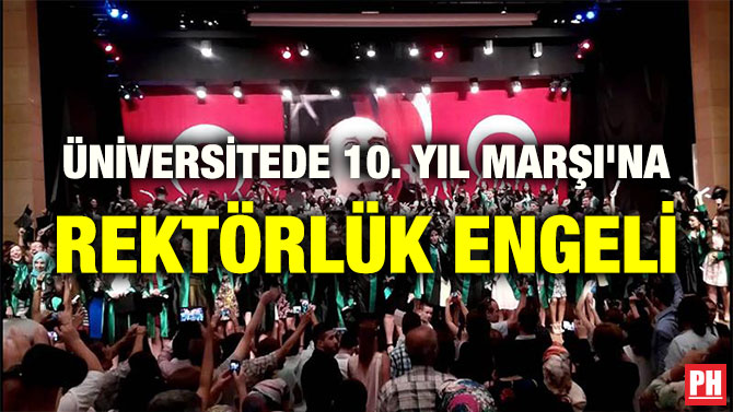 ÜNİVERSİTEDE 10. YIL MARŞI’NA REKTÖRLÜK ENGELİ