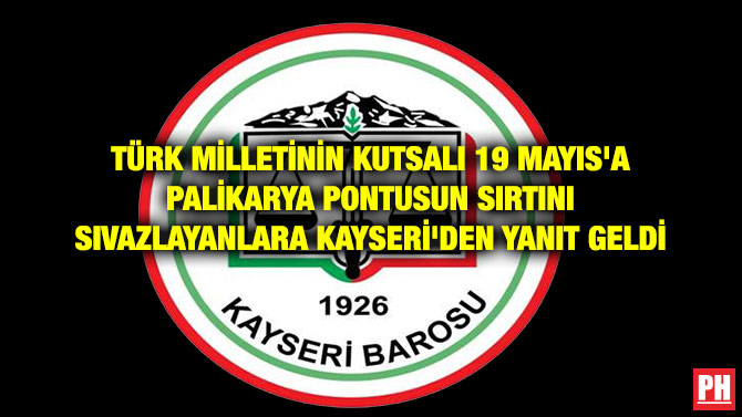 TÜRK MİLLETİNİN KUTSALI 19 MAYIS’A PALİKARYA PONTUSUN SIRTINI SIVAZLAYANLARA KAYSERİ’DEN YANIT GELDİ