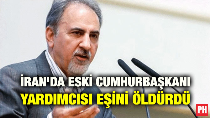 İRAN’DA ESKİ CUMHURBAŞKANI YARDIMCISI EŞİNİ ÖLDÜRDÜ
