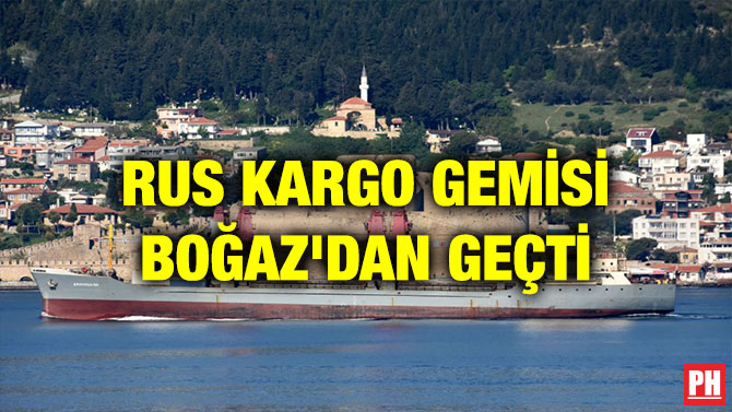RUS KARGO GEMİSİ BOĞAZ’DAN GEÇTİ