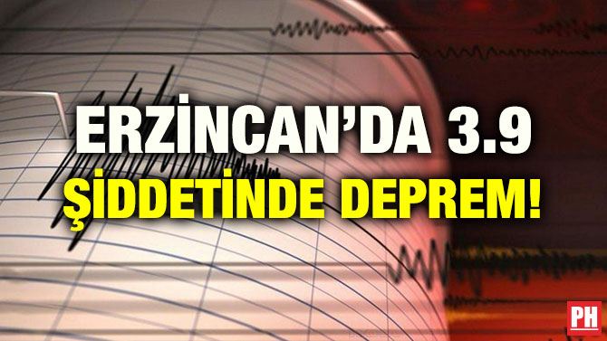 ERZİNCAN’DA 3.9 ŞİDDETİNDE DEPREM!