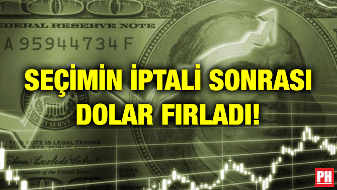 SEÇİMİN İPTALİ SONRASI DOLAR FIRLADI!