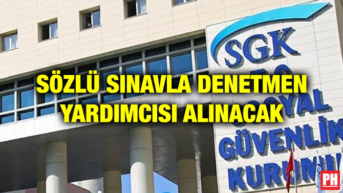 SÖZLÜ SINAVLA DENETMEN YARDIMCISI ALINACAK