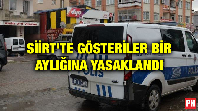 SİİRT’TE GÖSTERİLER BİR AYLIĞINA YASAKLANDI