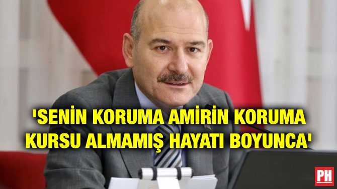 ‘SENİN KORUMA AMİRİN KORUMA KURSU ALMAMIŞ HAYATI BOYUNCA’