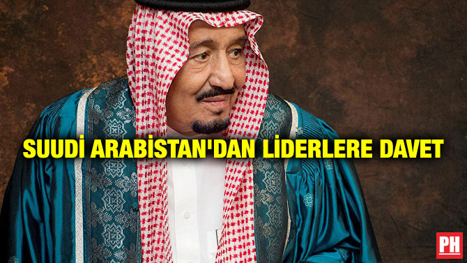 SUUDİ ARABİSTAN’DAN LİDERLERE DAVET