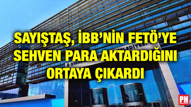 SAYIŞTAŞ, İBB’NİN FETÖ’YE SEHVEN PARA AKTARDIĞINI ORTAYA ÇIKARDI