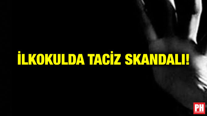İLKOKULDA TACİZ SKANDALI!