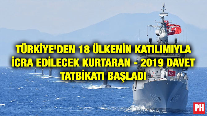 TÜRKİYE’DEN 18 ÜLKENİN KATILIMIYLA İCRA EDİLECEK KURTARAN – 2019 DAVET TATBİKATI BAŞLADI