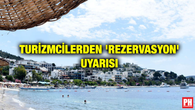 TURİZMCİLERDEN ‘REZERVASYON’ UYARISI