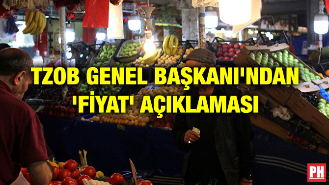 TZOB GENEL BAŞKANI’NDAN ‘FİYAT’ AÇIKLAMASI