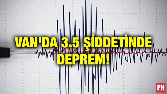 VAN’DA 3.5 ŞİDDETİNDE DEPREM!