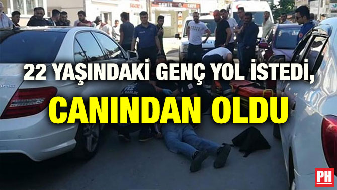 22 YAŞINDAKİ GENÇ YOL İSTEDİ, CANINDAN OLDU