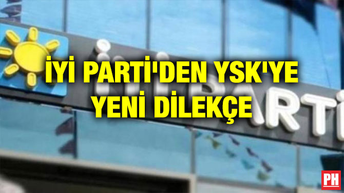 İYİ PARTİ’DEN YSK’YE YENİ DİLEKÇE