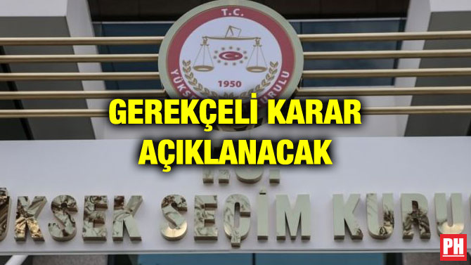 GEREKÇELİ KARAR AÇIKLANACAK