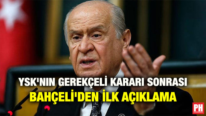 YSK’NIN GEREKÇELİ KARARI SONRASI BAHÇELİ’DEN İLK AÇIKLAMA
