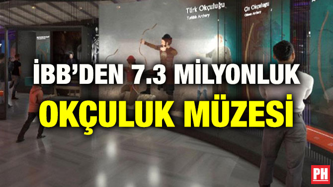 İBB’DEN 7.3 MİLYONLUK OKÇULUK MÜZESİ
