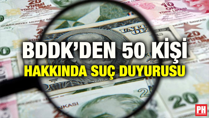 BDDK’DEN 50 KİŞİ HAKKINDA SUÇ DUYURUSU
