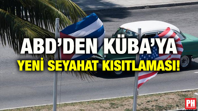 ABD’DEN KÜBA’YA YENİ SEYAHAT KISITLAMASI!