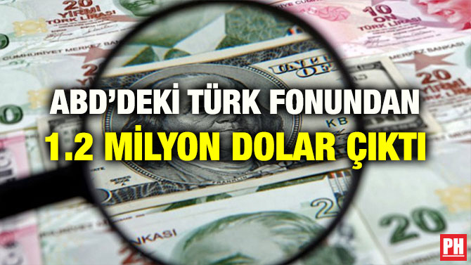 ABD’DEKİ TÜRK FONUNDAN 1.2 MİLYON DOLAR ÇIKTI