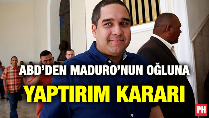 ABD’DEN MADURO’NUN OĞLUNA YAPTIRIM KARARI