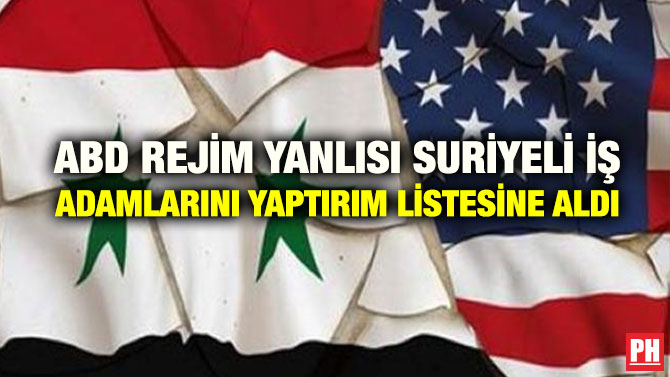 ABD REJİM YANLISI SURİYELİ İŞ ADAMLARINI YAPTIRIM LİSTESİNE ALDI
