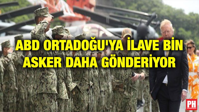 ABD ORTADOĞU’YA İLAVE BİN ASKER DAHA GÖNDERİYOR