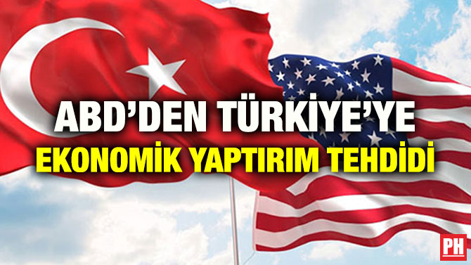 ABD’DEN TÜRKİYE’YE EKONOMİK YAPTIRIM TEHDİDİ