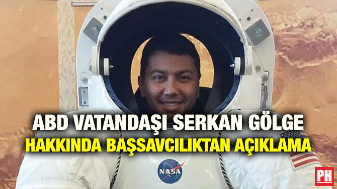 ABD VATANDAŞI SERKAN GÖLGE HAKKINDA BAŞSAVCILIKTAN AÇIKLAMA