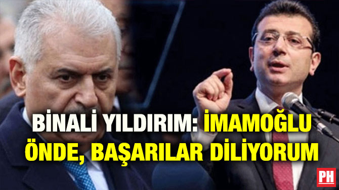 BİNALİ YILDIRIM: İMAMOĞLU ÖNDE, BAŞARILAR DİLİYORUM