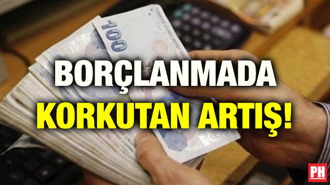 BORÇLANMADA KORKUTAN ARTIŞ!