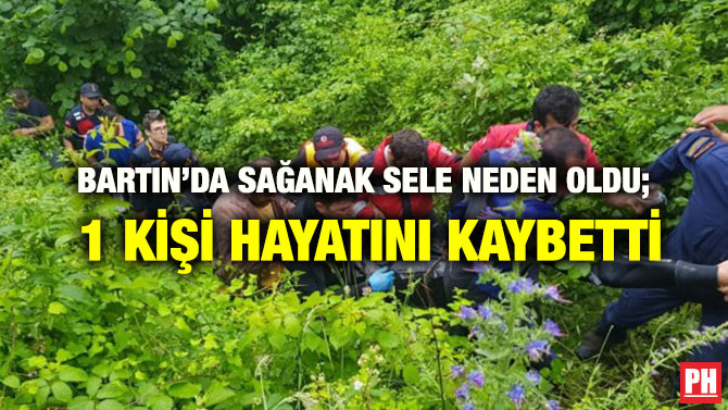 BARTIN’DA SAĞANAK SELE NEDEN OLDU; 1 KİŞİ HAYATINI KAYBETTİ