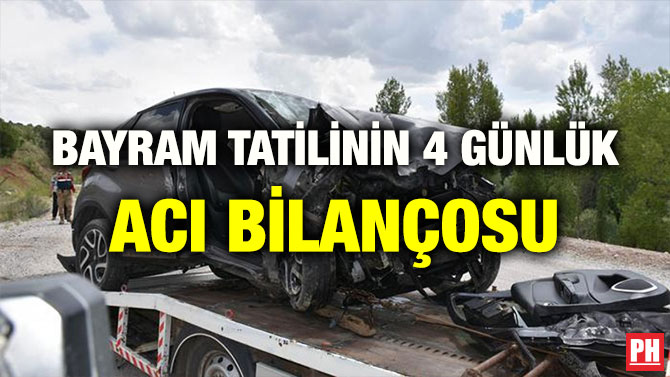 BAYRAM TATİLİNİN 4 GÜNLÜK ACI BİLANÇOSU