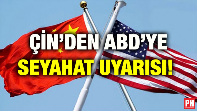 ÇİN’DEN ABD’YE SEYAHAT UYARISI!