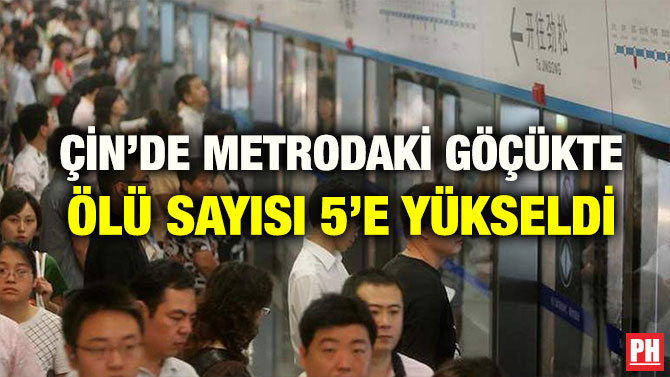 ÇİN’DE METRODAKİ GÖÇÜKTE ÖLÜ SAYISI 5’E YÜKSELDİ