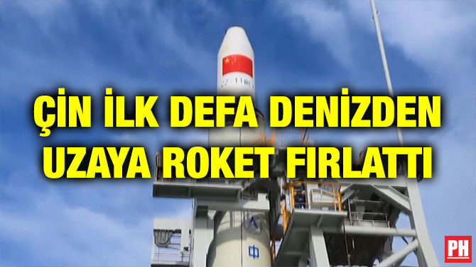 ÇİN İLK DEFA DENİZDEN UZAYA ROKET FIRLATTI