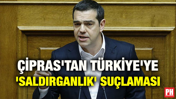 ÇİPRAS’TAN TÜRKİYE’YE ‘SALDIRGANLIK’ SUÇLAMASI