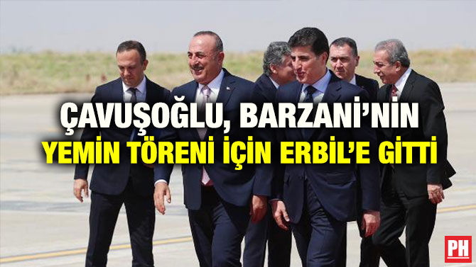 ÇAVUŞOĞLU, BARZANİ’NİN YEMİN TÖRENİ İÇİN ERBİL’E GİTTİ