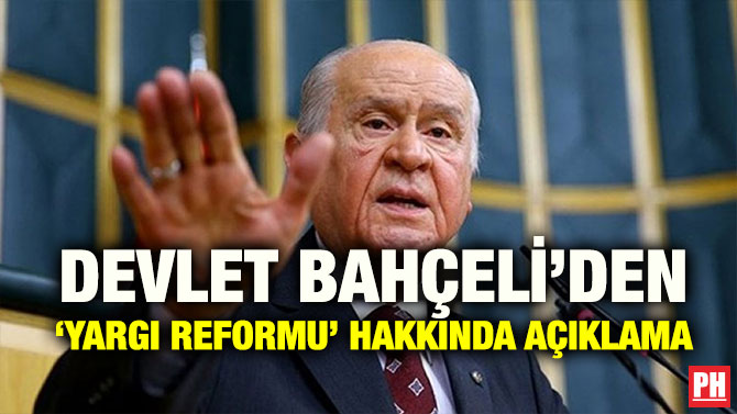 DEVLET BAHÇELİ’DEN ‘YARGI REFORMU’ HAKKINDA AÇIKLAMA