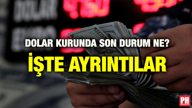 DOLAR KURUNDA SON DURUM NE? İŞTE AYRINTILAR