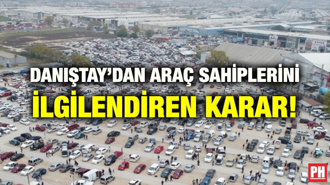 DANIŞTAY’DAN ARAÇ SAHİPLERİNİ İLGİLENDİREN KARAR!