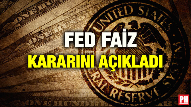 FED FAİZ KARARINI AÇIKLADI