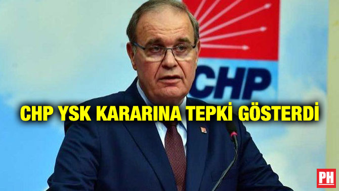 CHP YSK KARARINA TEPKİ GÖSTERDİ