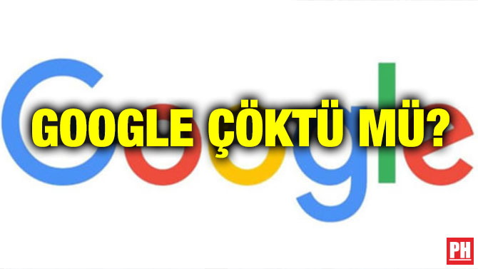 GOOGLE ÇÖKTÜ MÜ?