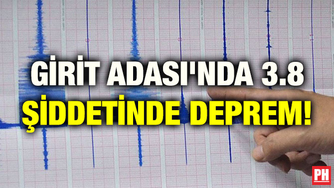 GİRİT ADASI’NDA 3.8 ŞİDDETİNDE DEPREM!